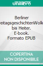 Berliner FreitagsgeschichtenWolkig bis Heiter. E-book. Formato EPUB ebook
