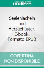 Seelenlächeln und Herzgeflüster. E-book. Formato EPUB ebook