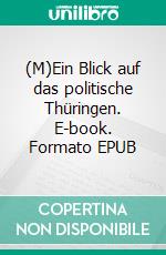 (M)Ein Blick auf das politische Thüringen. E-book. Formato EPUB ebook