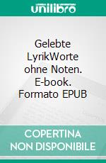 Gelebte LyrikWorte ohne Noten. E-book. Formato EPUB ebook