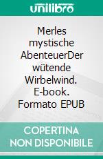 Merles mystische AbenteuerDer wütende Wirbelwind. E-book. Formato EPUB ebook