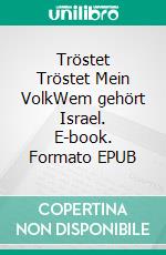 Tröstet Tröstet Mein VolkWem gehört Israel. E-book. Formato EPUB ebook