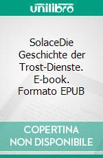 SolaceDie Geschichte der Trost-Dienste. E-book. Formato EPUB ebook