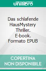 Das schlafende HausMystery Thriller. E-book. Formato EPUB ebook