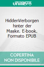 HiddenVerborgen hinter der Maske. E-book. Formato EPUB ebook