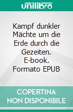 Kampf dunkler Mächte um die Erde durch die Gezeiten. E-book. Formato EPUB ebook