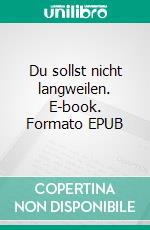 Du sollst nicht langweilen. E-book. Formato EPUB ebook