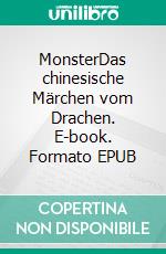 MonsterDas chinesische Märchen vom Drachen. E-book. Formato EPUB ebook