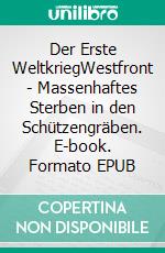 Der Erste WeltkriegWestfront - Massenhaftes Sterben in den Schützengräben. E-book. Formato EPUB ebook