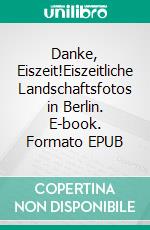 Danke, Eiszeit!Eiszeitliche Landschaftsfotos in Berlin. E-book. Formato EPUB ebook