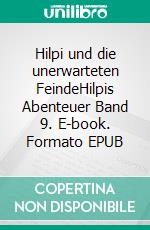 Hilpi und die unerwarteten FeindeHilpis Abenteuer Band 9. E-book. Formato EPUB ebook
