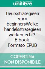 Beursstrategieën voor beginnersWelke handelsstrategieën werken echt?. E-book. Formato EPUB ebook