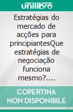 Estratégias do mercado de acções para principiantesQue estratégias de negociação funciona mesmo?. E-book. Formato EPUB ebook