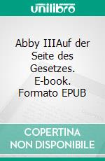 Abby IIIAuf der Seite des Gesetzes. E-book. Formato EPUB ebook