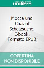 Mocca und Chaiauf Schatzsuche. E-book. Formato EPUB ebook