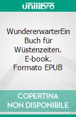 WundererwarterEin Buch für Wüstenzeiten. E-book. Formato EPUB ebook
