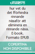 hur vet du det fförhindra rinnande näsaför att eliminera en rinnande näsa. E-book. Formato EPUB ebook