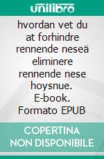 hvordan vet du at forhindre rennende neseä eliminere rennende nese hoysnue. E-book. Formato EPUB ebook