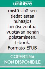 mistä sinä sen tiedät estää nuhaajos nenäsi vuotaa vuotavan nenän poistamiseen. E-book. Formato EPUB ebook