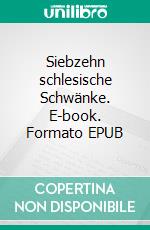 Siebzehn schlesische Schwänke. E-book. Formato EPUB ebook