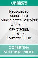 Negociação diária para principiantesDescobrir a arte do day trading. E-book. Formato EPUB ebook