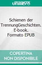 Schienen der TrennungGeschichten. E-book. Formato EPUB ebook