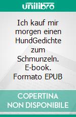 Ich kauf mir morgen einen HundGedichte zum Schmunzeln. E-book. Formato EPUB ebook
