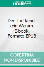 Der Tod kennt kein Warum. E-book. Formato EPUB ebook