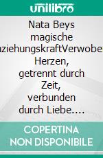Nata Beys magische AnziehungskraftVerwobene Herzen, getrennt durch Zeit, verbunden durch Liebe. E-book. Formato EPUB ebook