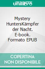 Mystery HuntersKämpfer der Nacht. E-book. Formato EPUB ebook