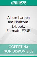 All die Farben am Horizont. E-book. Formato EPUB ebook