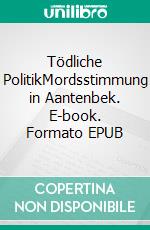 Tödliche PolitikMordsstimmung in Aantenbek. E-book. Formato EPUB ebook