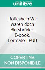RolfesheimWir waren doch Blutsbrüder. E-book. Formato EPUB ebook