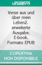 Verse aus und über mein Leben2. erweiterte Ausgabe. E-book. Formato EPUB ebook