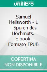 Samuel Hellsworth - 1 - Spuren des Hochmuts. E-book. Formato EPUB ebook