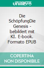 Die SchöpfungDie Genesis - bebildert mit KI. E-book. Formato EPUB ebook