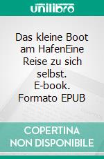 Das kleine Boot am HafenEine Reise zu sich selbst. E-book. Formato EPUB ebook