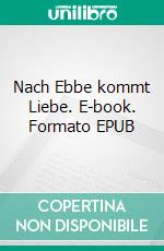 Nach Ebbe kommt Liebe. E-book. Formato EPUB ebook