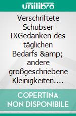 Verschriftete Schubser IXGedanken des täglichen Bedarfs &amp; andere großgeschriebene Kleinigkeiten. E-book. Formato EPUB ebook