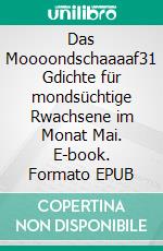 Das Moooondschaaaaf31 Gdichte für mondsüchtige Rwachsene im Monat Mai. E-book. Formato EPUB ebook