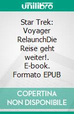 Star Trek: Voyager RelaunchDie Reise geht weiter!. E-book. Formato EPUB ebook