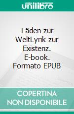 Fäden zur WeltLyrik zur Existenz. E-book. Formato EPUB ebook