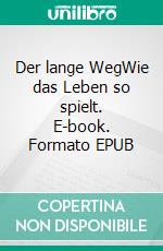 Der lange WegWie das Leben so spielt. E-book. Formato EPUB ebook