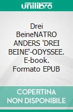 Drei BeineNATRO ANDERS "DREI BEINE"-ODYSSEE. E-book. Formato EPUB ebook