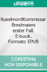 RuselmordKommissar Breslmaiers erster Fall. E-book. Formato EPUB ebook
