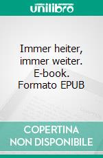 Immer heiter, immer weiter. E-book. Formato EPUB ebook