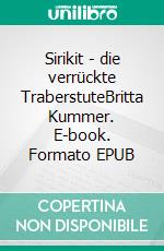 Sirikit - die verrückte TraberstuteBritta Kummer. E-book. Formato EPUB ebook