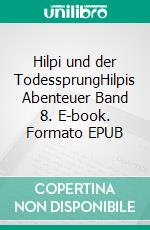 Hilpi und der TodessprungHilpis Abenteuer Band 8. E-book. Formato EPUB ebook