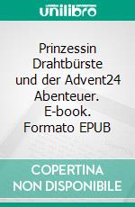 Prinzessin Drahtbürste und der Advent24 Abenteuer. E-book. Formato EPUB ebook