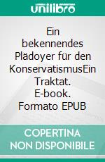 Ein bekennendes Plädoyer für den KonservatismusEin Traktat. E-book. Formato EPUB ebook